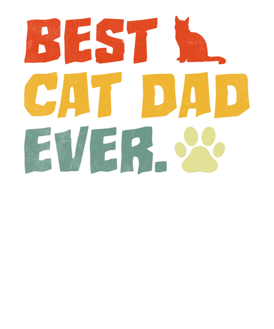 Best Cat Dad Ever Design - DTF Ready To Press