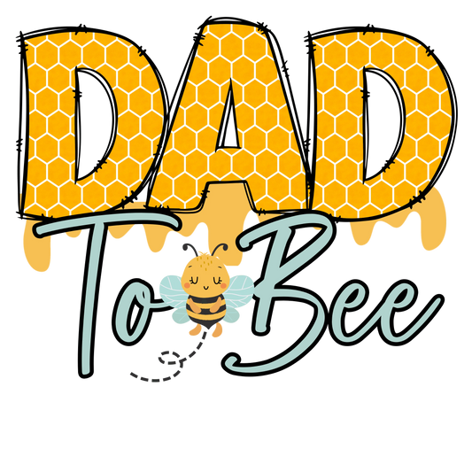 Dad To Bee Design - DTF Ready To Press