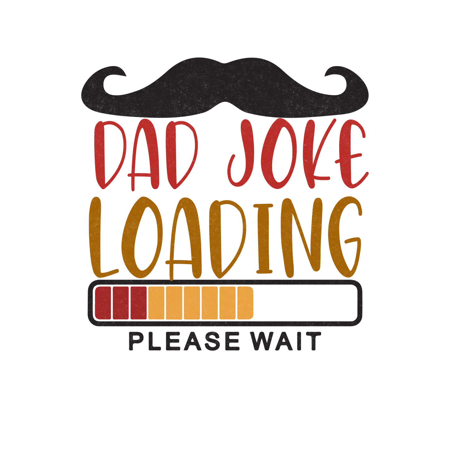 Dad Joke Loading Funny Father's Day Design - DTF Ready To Press