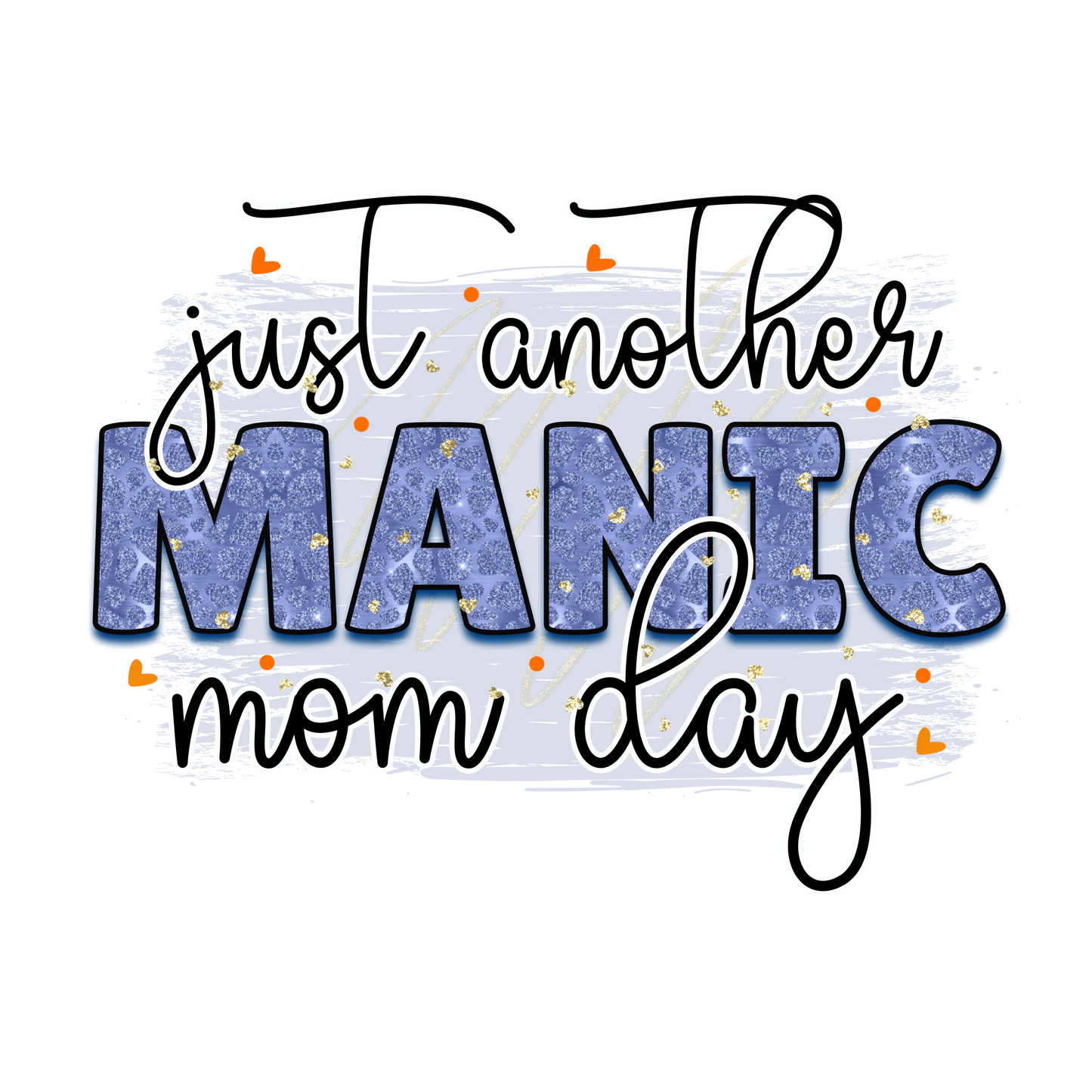 Just Another Manic Mom Day Design - DTF Ready To Press