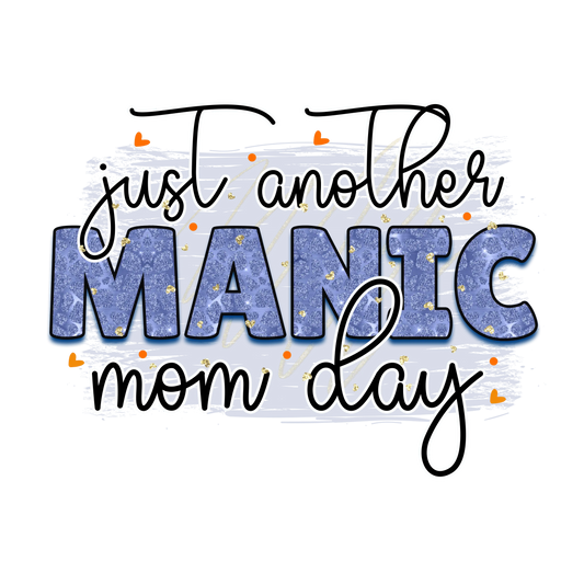 Just Another Manic Mom Day Design - DTF Ready To Press