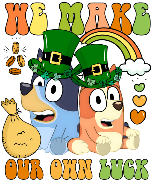 We Make Our Own Luck Bluey - DTF Ready To Press